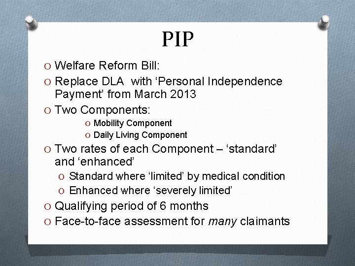 PIP O Welfare Reform Bill: O Replace DLA with ‘Personal Independence Payment’ from March