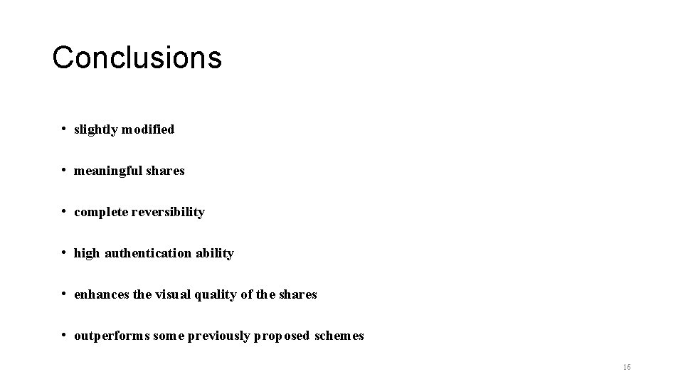 Conclusions • slightly modified • meaningful shares • complete reversibility • high authentication ability