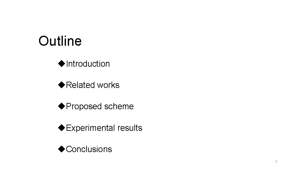 Outline u. Introduction u. Related works u. Proposed scheme u. Experimental results u. Conclusions