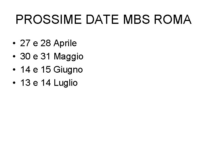 PROSSIME DATE MBS ROMA • • 27 e 28 Aprile 30 e 31 Maggio
