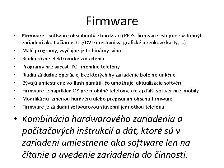 Firmware • • • Firmware - software obsiahnutý v hardwari (BIOS, firmware vstupno-výstupnýh zariadení