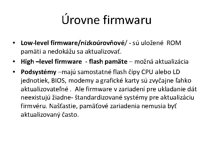 Úrovne firmwaru • Low-level firmware/nízkoúrovňové/ - sú uložené ROM pamäti a nedokážu sa aktualizovať.
