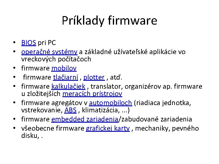 Príklady firmware • BIOS pri PC • operačné systémy a základné užívateľské aplikácie vo