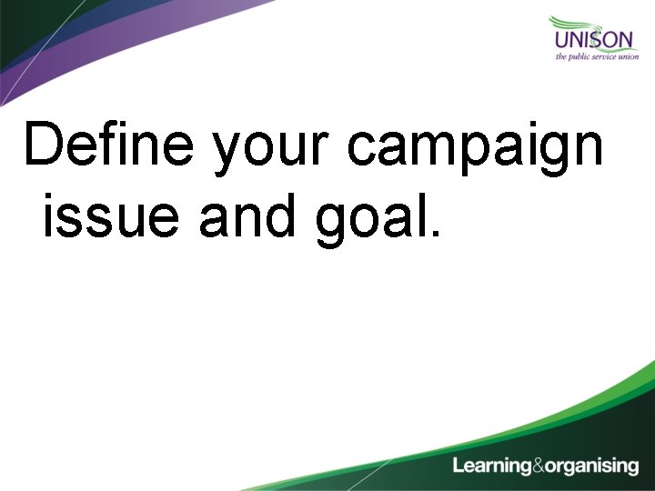 Define your campaign issue and goal. 