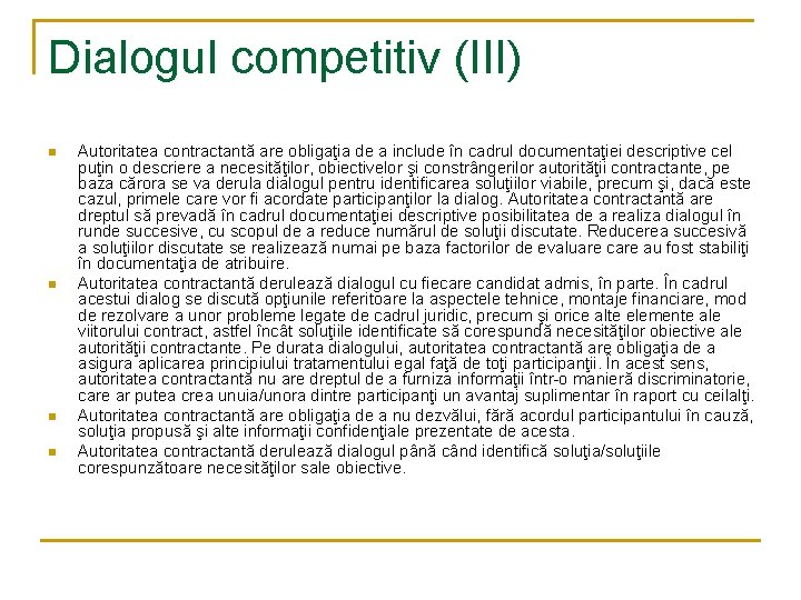 Dialogul competitiv (III) n n Autoritatea contractantă are obligaţia de a include în cadrul