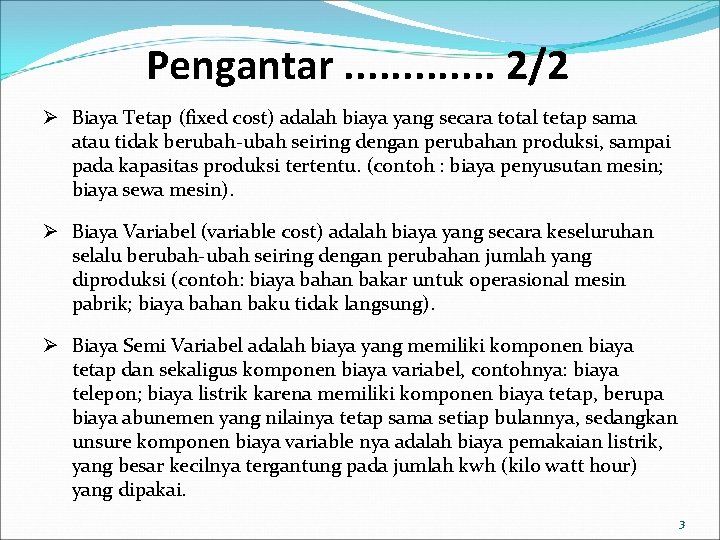 Pengantar. . . 2/2 Ø Biaya Tetap (fixed cost) adalah biaya yang secara total Pengantar. . . 2/2 Ø Biaya Tetap (fixed cost) adalah biaya yang secara total