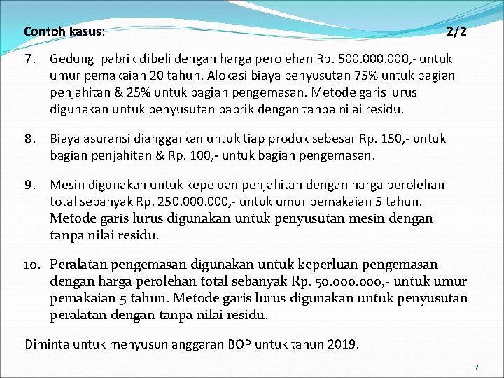 Contoh kasus: 2/2 7. Gedung pabrik dibeli dengan harga perolehan Rp. 500. 000, -