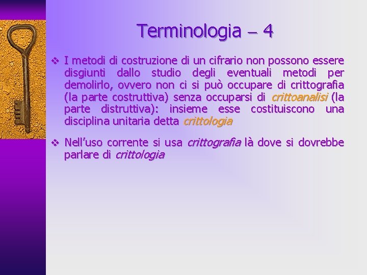 Terminologia 4 v I metodi di costruzione di un cifrario non possono essere disgiunti