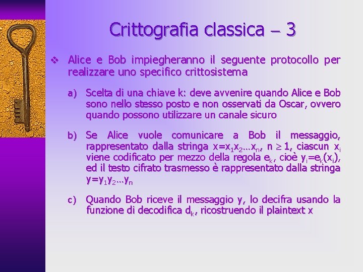 Crittografia classica 3 v Alice e Bob impiegheranno il seguente protocollo per realizzare uno