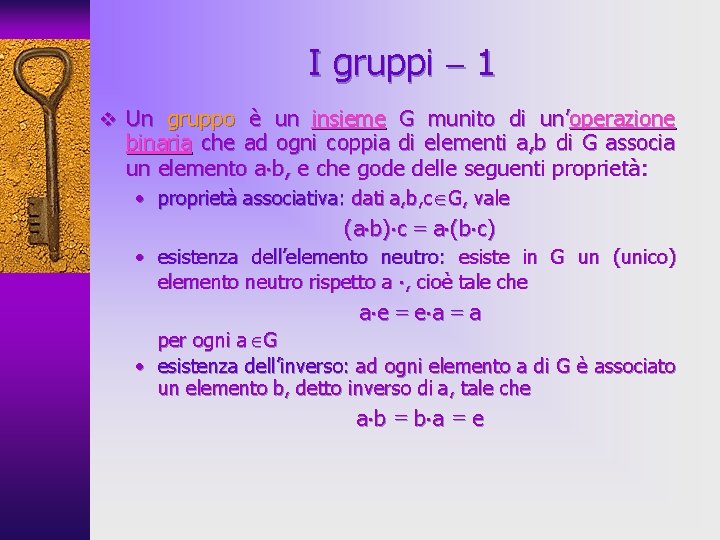I gruppi 1 v Un gruppo è un insieme G munito di un’operazione binaria