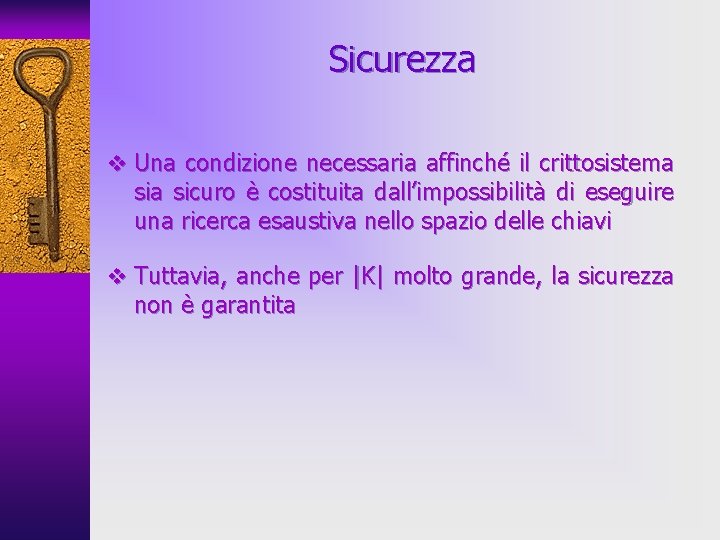 Sicurezza v Una condizione necessaria affinché il crittosistema sicuro è costituita dall’impossibilità di eseguire