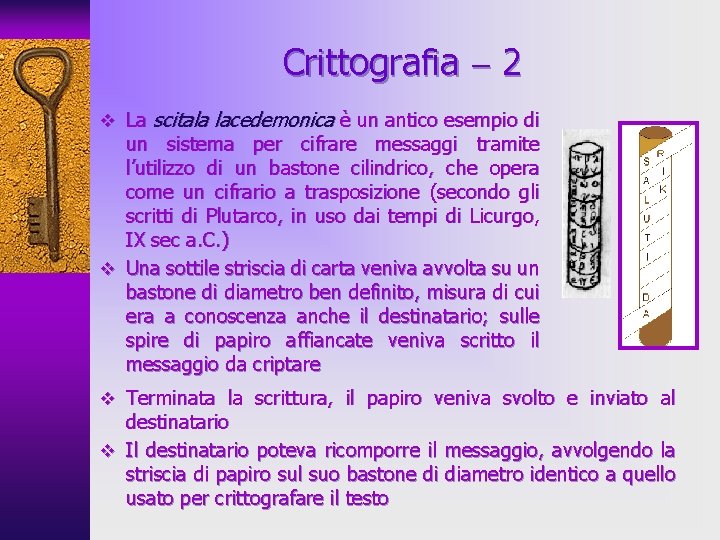 Crittografia 2 v La scitala lacedemonica è un antico esempio di un sistema per