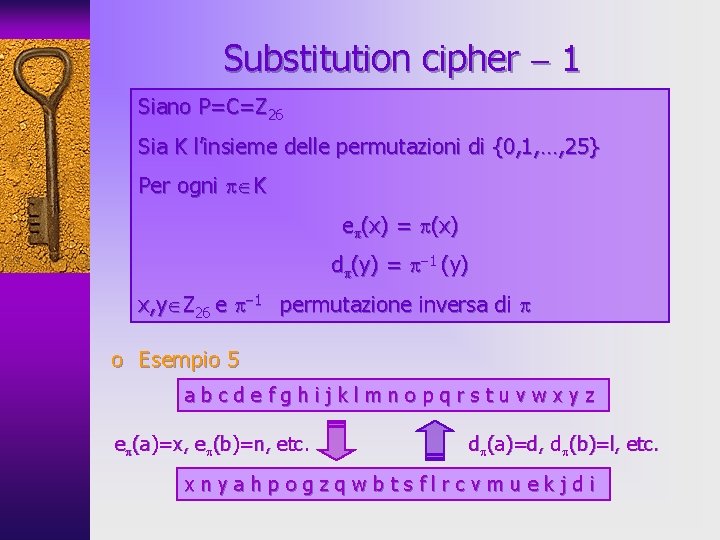 Substitution cipher 1 Siano P=C=Z 26 Sia K l’insieme delle permutazioni di {0, 1,