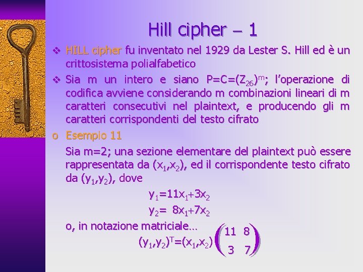 Hill cipher 1 v HILL cipher fu inventato nel 1929 da Lester S. Hill