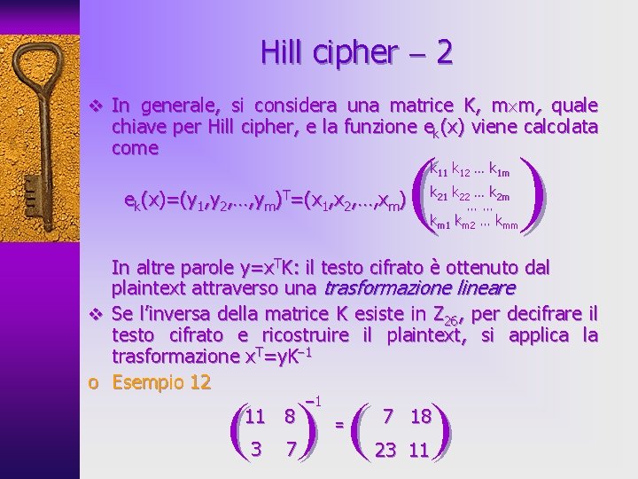 Hill cipher 2 v In generale, si considera una matrice K, m m, quale