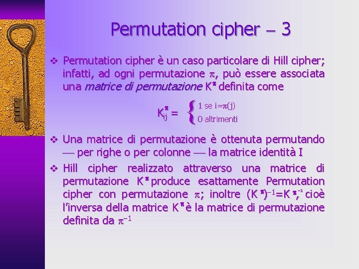 Permutation cipher 3 v Permutation cipher è un caso particolare di Hill cipher; infatti,