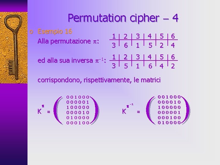 Permutation cipher 4 o Esempio 16 Alla permutazione : 1 3 2 6 3