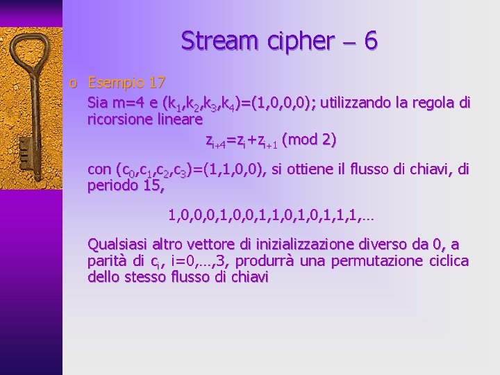 Stream cipher 6 o Esempio 17 Sia m=4 e (k 1, k 2, k