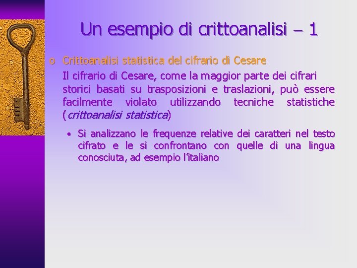 Un esempio di crittoanalisi 1 o Crittoanalisi statistica del cifrario di Cesare Il cifrario