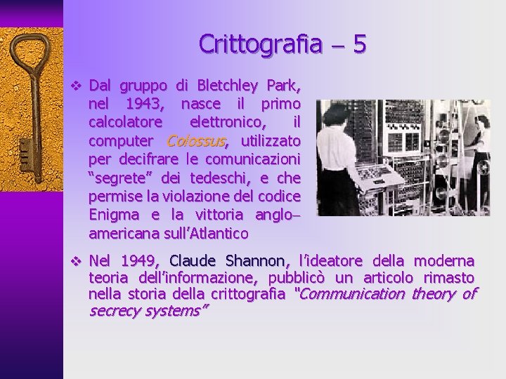 Crittografia 5 v Dal gruppo di Bletchley Park, nel 1943, nasce il primo calcolatore