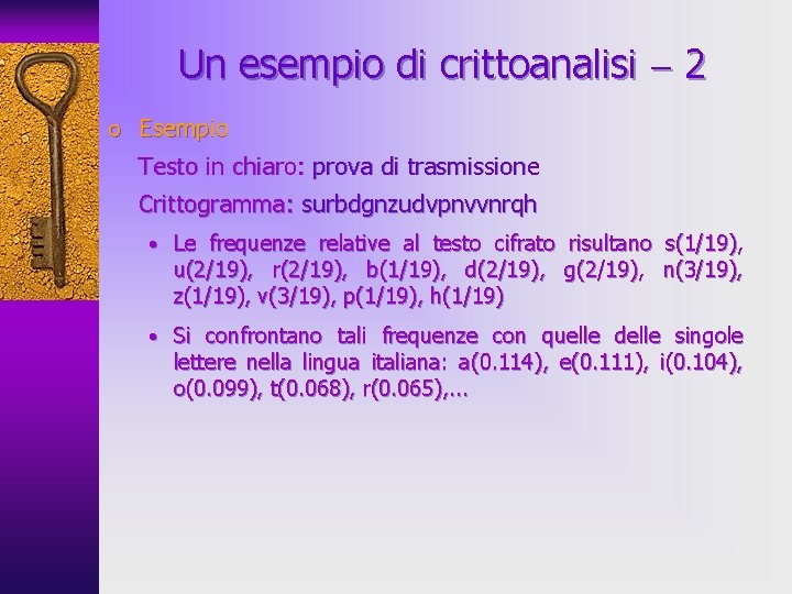 Un esempio di crittoanalisi 2 o Esempio Testo in chiaro: prova di trasmissione Crittogramma: