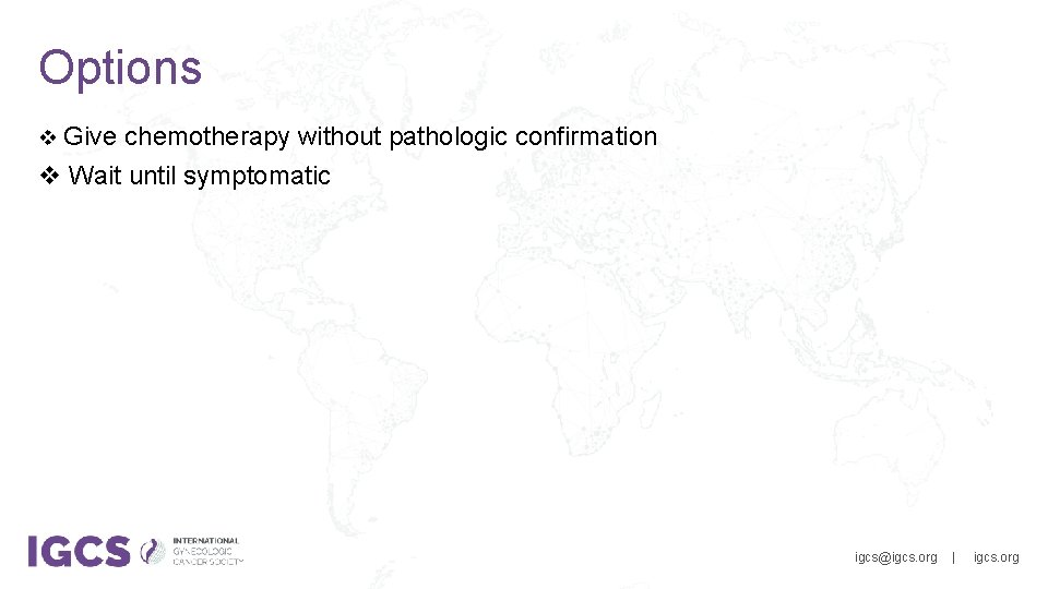 Options v Give chemotherapy without pathologic confirmation v Wait until symptomatic 502 -891 -4575