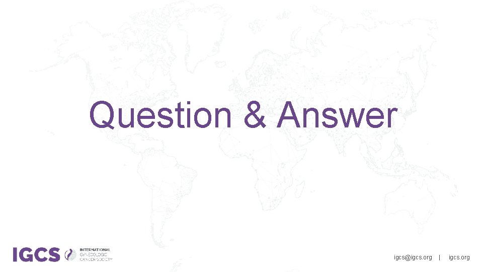 Question & Answer 502 -891 -4575 info@igcs. org www. igcs. org igcs@igcs. org |