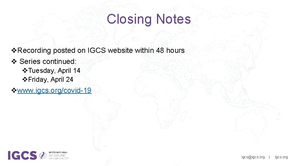 Closing Notes v. Recording posted on IGCS website within 48 hours v Series continued:
