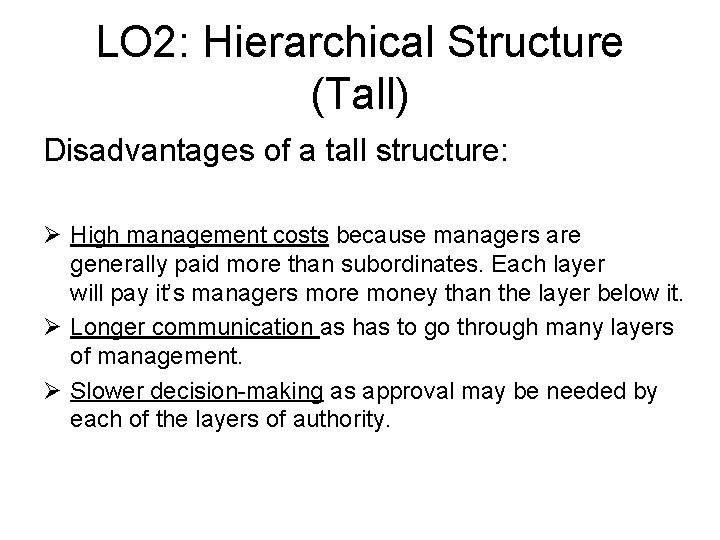 LO 2: Hierarchical Structure (Tall) Disadvantages of a tall structure: Ø High management costs