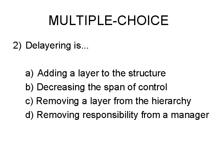 MULTIPLE-CHOICE 2) Delayering is. . . a) Adding a layer to the structure b)