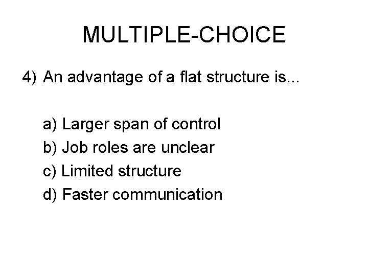 MULTIPLE-CHOICE 4) An advantage of a flat structure is. . . a) Larger span