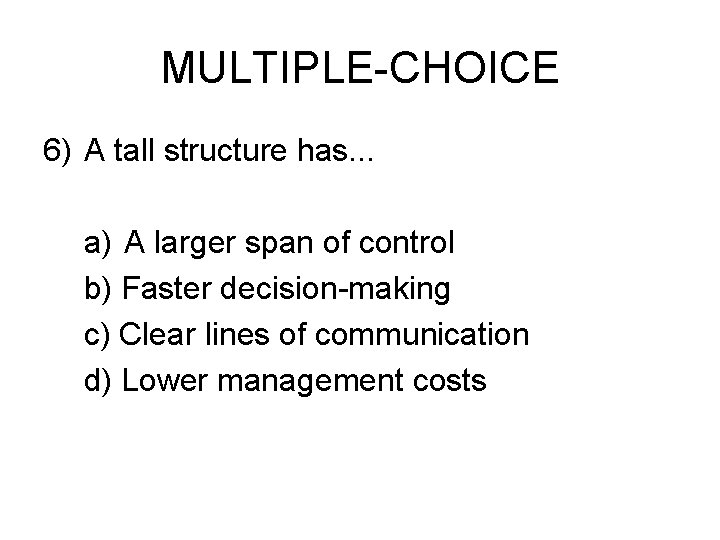 MULTIPLE-CHOICE 6) A tall structure has. . . a) A larger span of control