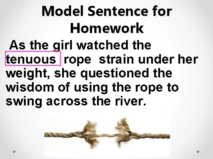 Model Sentence for Homework As the girl watched the tenuous rope strain under her