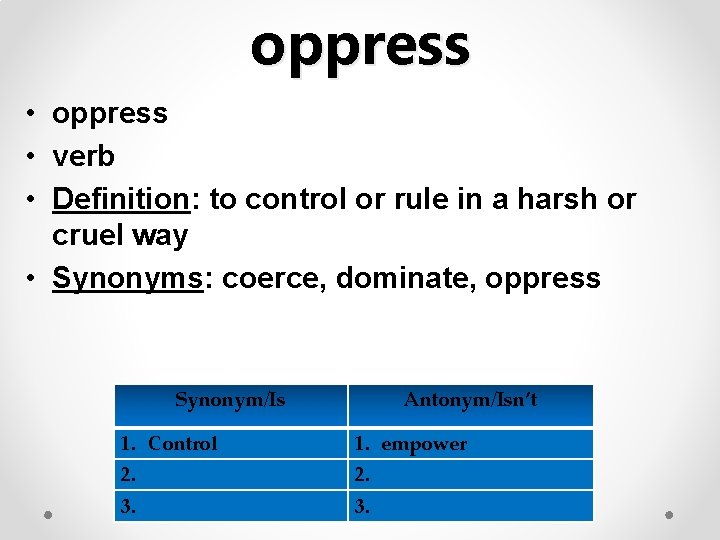 oppress • verb • Definition: to control or rule in a harsh or cruel
