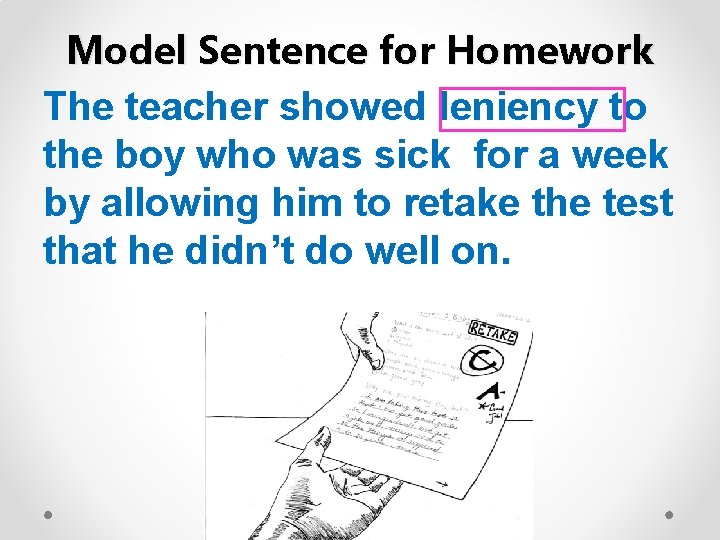 Model Sentence for Homework The teacher showed leniency to the boy who was sick