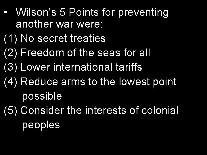  • Wilson’s 5 Points for preventing another war were: (1) No secret treaties