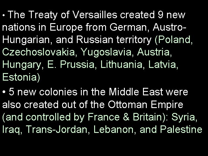  • The Treaty of Versailles created 9 new nations in Europe from German,