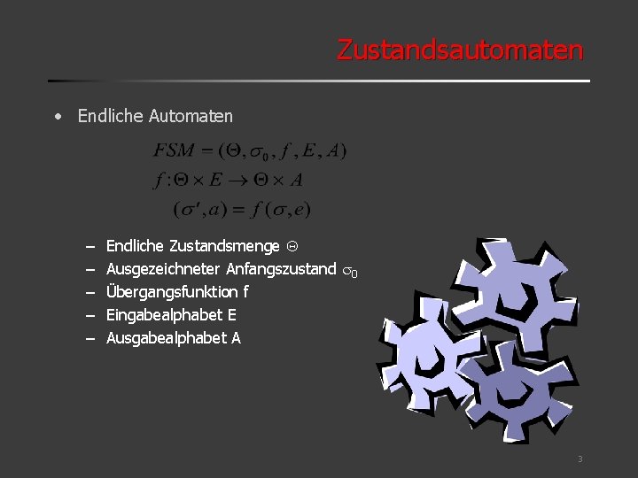 Zustandsautomaten • Endliche Automaten – – – Endliche Zustandsmenge Q Ausgezeichneter Anfangszustand s 0