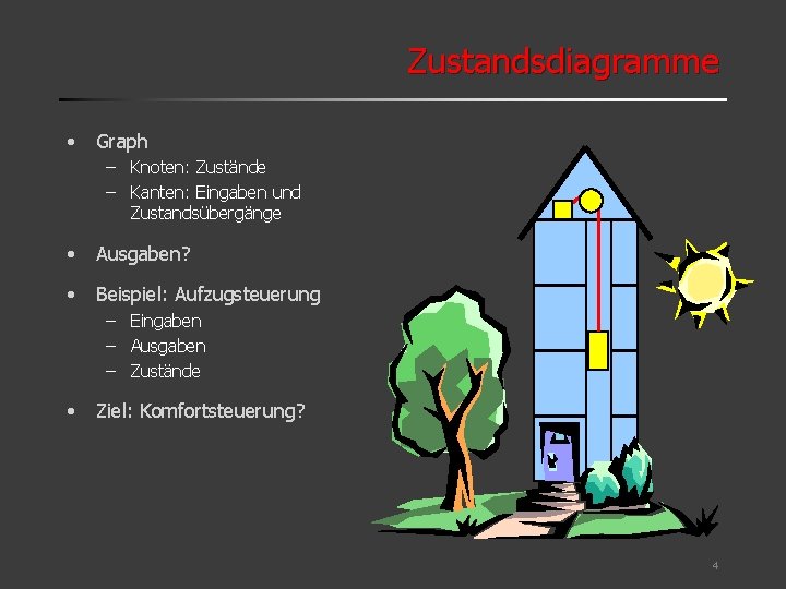 Zustandsdiagramme • Graph – Knoten: Zustände – Kanten: Eingaben und Zustandsübergänge • Ausgaben? •