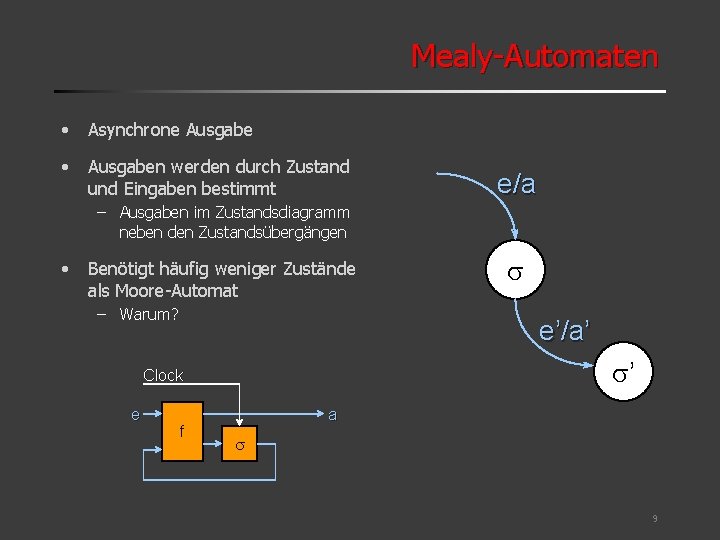 Mealy-Automaten • Asynchrone Ausgabe • Ausgaben werden durch Zustand und Eingaben bestimmt e/a –