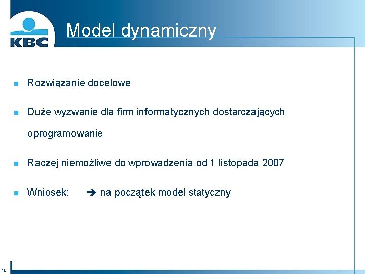 Model dynamiczny n Rozwiązanie docelowe n Duże wyzwanie dla firm informatycznych dostarczających oprogramowanie 10