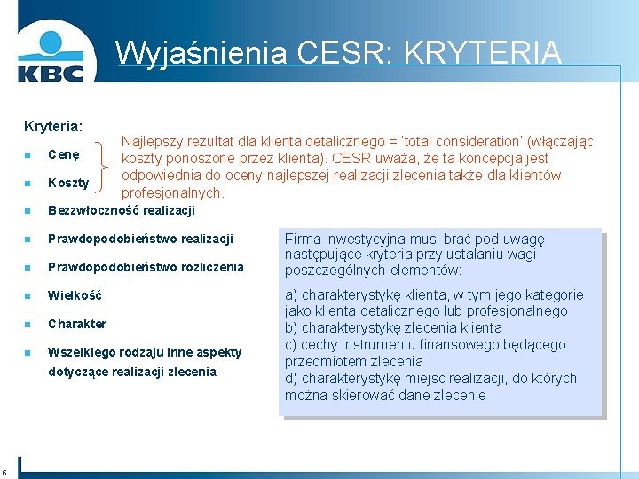 Wyjaśnienia CESR: KRYTERIA Kryteria: Najlepszy rezultat dla klienta detalicznego = ‘total consideration’ (włączając koszty