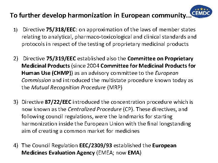 To further develop harmonization in European community. . . 1) Directive 75/318/EEC: on approximation