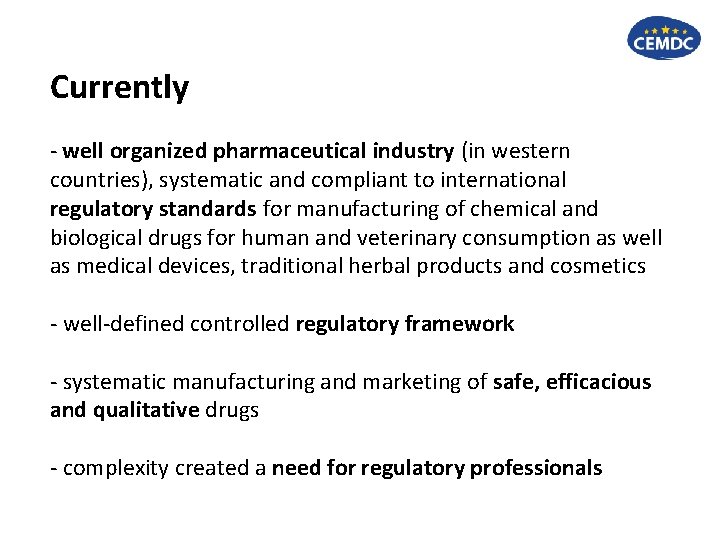 Currently - well organized pharmaceutical industry (in western countries), systematic and compliant to international
