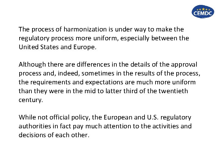 The process of harmonization is under way to make the regulatory process more uniform,
