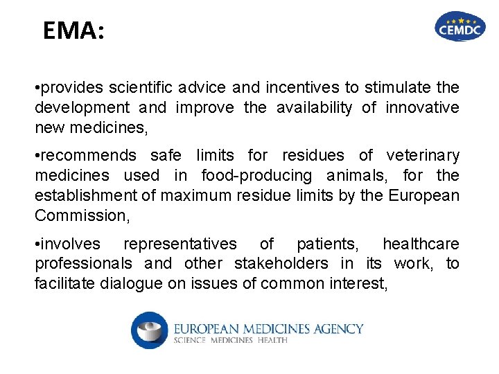 EMA: • provides scientific advice and incentives to stimulate the development and improve the