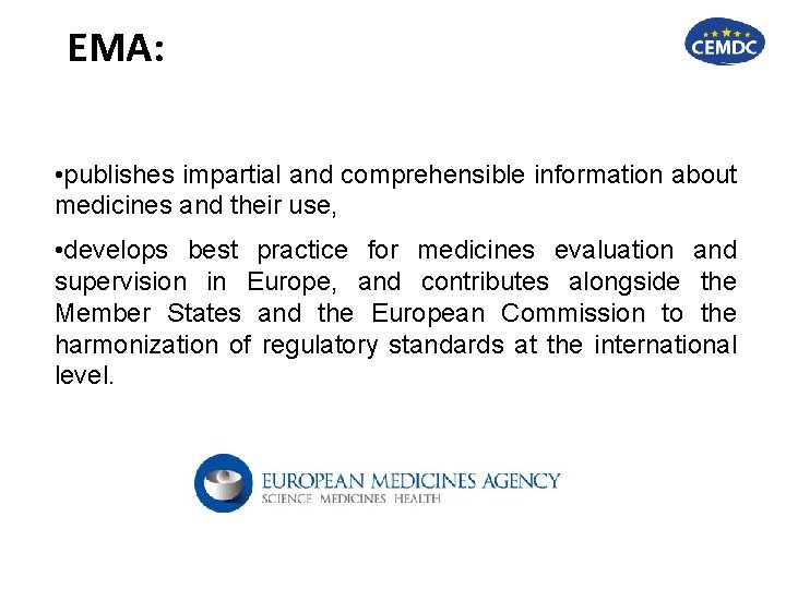 EMA: • publishes impartial and comprehensible information about medicines and their use, • develops