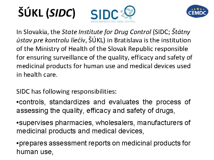 ŠÚKL (SIDC) In Slovakia, the State Institute for Drug Control (SIDC; Štátny ústav pre