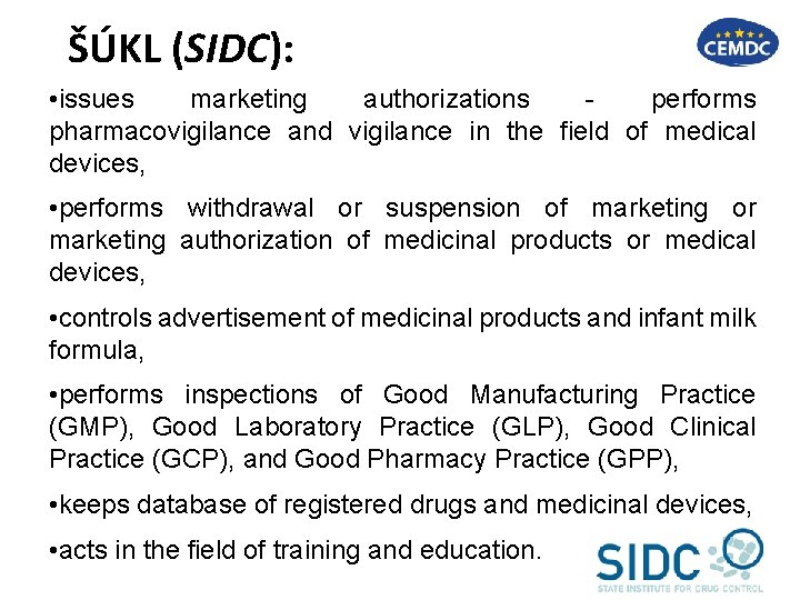 ŠÚKL (SIDC): • issues marketing authorizations performs pharmacovigilance and vigilance in the field of