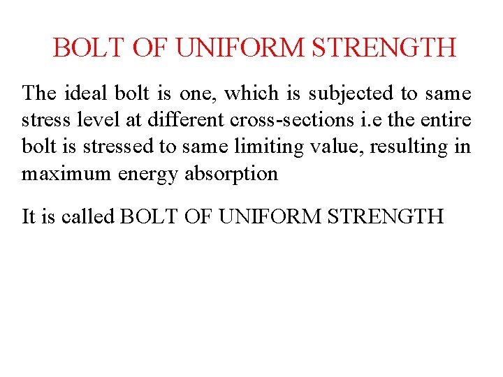 BOLT OF UNIFORM STRENGTH The ideal bolt is one, which is subjected to same